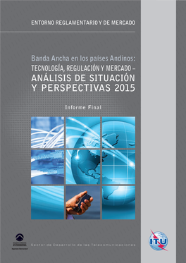 Banda Ancha En Los Países Andinos: CH-1211 Ginebra 20 TECNOLOGÍA, REGULACIÓN Y MERCADO – Suiza ANÁLISIS DE SITUACIÓN Y PERSPECTIVAS 2015