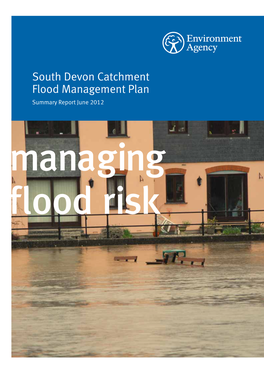 South Devon Catchment Flood Management Plan Summary Report June 2012 Managing Flood Risk We Are the Environment Agency