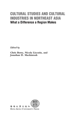 CULTURAL STUDIES and CULTURAL INDUSTRIES in NORTHEAST ASIA What a Difference a Region Makes