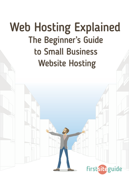 Web Hosting Explained the Beginner’S Guide to Small Business Website Hosting Table of Content Why Did I Write This Guide?