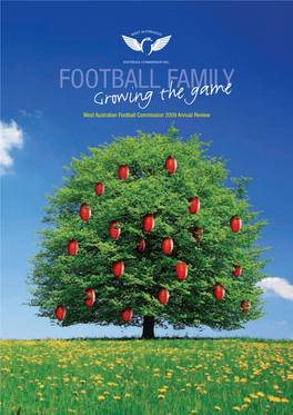 Growing the Game West Australian Football Commission 2009 Annual Review Growing the Game Plant a Seed in Fertile Ground, Feed It, Water It and It Shall Grow