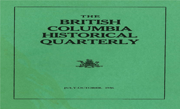 BRITISH COLUMBIA HISTORICAL QUARTERLY Published by the Archives of British Columbia in Co-Operation with the British Columbia Historical Association