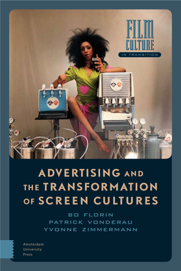 ADVERTISING and the TRANSFORMATION of SCREEN CULTURES Bo Florin Patrick Vonderau Yvonne Zimmermann Advertising and the Transformation of Screen Cultures