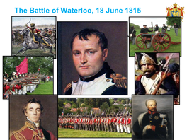 The Battle of Waterloo, 18 June 1815 Napoleon’S Situation in June 1815