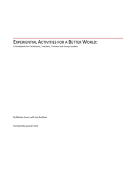 Experiential Activities for a Better World: a Guide Book for Facilitators, Teachers, Trainers and Group Leaders Copyright © 2010 by Marilyn Levin All Rights Reserved