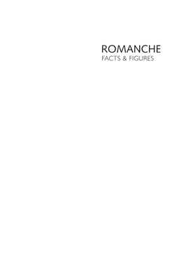 ROMANCHE FACTS & FIGURES Conception Et Texte: Manfred Gross, Lia Rumantscha Rédaction Avec La Collaboration De: Ivo Berther (P
