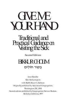 GIVE ME YOUR HAND Traditional and Practical Guidance on Visiting the Sick Second Edition BIKKUR CHOLIM Íéìäbç Øewa”