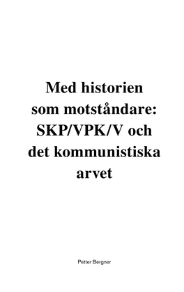 Med Historien Som Motståndare: SKP/VPK/V Och Det Kommunistiska Arvet