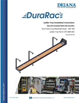 Ladder Tray Installation Instructions Must Be Installed with Side Durarac Ford Transit Low/Med/High Roofs - 148” WB Ladder Tray Part #: DTC 0804-002 V1.0.10.24.18