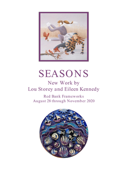 SEASONS New Work by Lou Storey and Eileen Kennedy Red Bank Frameworks August 28 Through November 2020 SEASONS: New Work by Lou Storey and Eileen Kennedy