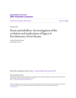 Roots and Rebellion: an Investigation of the Evolution and Implications of Legacy in Revolutionary Soviet Theatre Katelyn Elizabeth Murray James Madison University