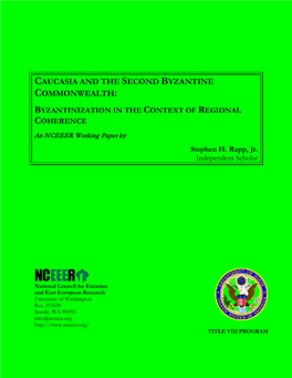 CAUCASIA and the SECOND BYZANTINE COMMONWEALTH: BYZANTINIZATION in the CONTEXT of REGIONAL COHERENCE an NCEEER Working Paper by Stephen H