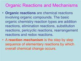 Organic Reactions and Mechanisms • Organic Reactions Are Chemical Reactions Involving Organic Compounds