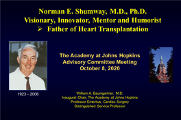 Norman E. Shumway, M.D., Ph.D. Visionary, Innovator, Mentor and Humorist ➢ Father of Heart Transplantation