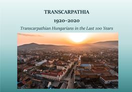 TRANSCARPATHIA 1920–2020 Transcarpathian Hungarians in the Last 100 Years
