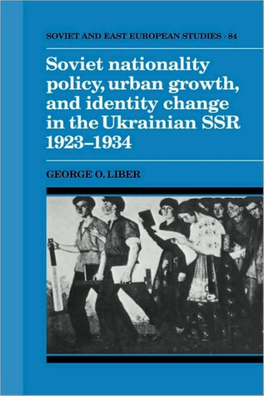 Soviet Nationality Policy, Urban Growth, and Identity Change in the Ukrainian SSR 1923-1934 Examines a Significant Stage in the Early Development of the USSR