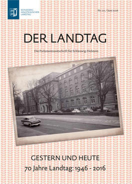 GESTERN UND HEUTE 70 Jahre Landtag: 1946 - 2016 Inhalt Lieber Leserinnen, Liebe Leser, Gestern Und Heute 4 – 11 Der Landtag Wird 70, Und Wir Blicken Zurück