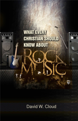 What Every Christian Should Know About Rock Music Copyright 2014 by David W