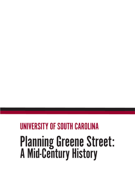 A Mid-Century History UNIVERSITY of SOUTH CAROLINA Planning Greene Street: a Mid-Century History