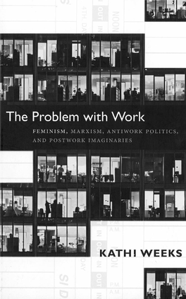Kathi Weeks, the Problem with Work: Feminism, Marxism, Antiwork Politics, and Postwork Imaginaries