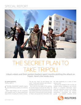 THE SECRET PLAN to TAKE TRIPOLI Libya’S Rebels and Their Western Backers Spent Months Plotting the Attack on Tripoli