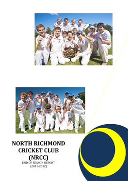 North Richmond Cricket Club (Nrcc) End of Season Report (2011‐2012)