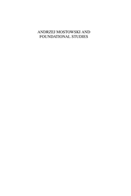 ANDRZEJ MOSTOWSKI and FOUNDATIONAL STUDIES This Page Intentionally Left Blank Andrzej Mostowski and Foundational Studies