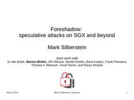 Foreshadow: Speculative Attacks on SGX and Beyond Mark Silberstein