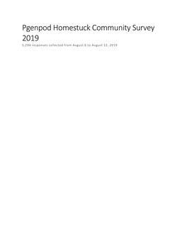 Pgenpod Homestuck Community Survey 2019 5,294 Responses Collected from August 6 to August 12, 2019