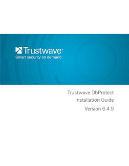 Trustwave Dbprotect Installation Guide Version 6.4.9 Trustwave Dbprotect 6.4.9 Installation Guide - January 6, 2017