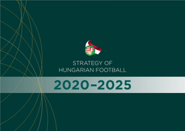 Strategy of Hungarian Football 2020–2025 Strategy of Hungarianstrategy Football 2020–2025 Strategy of Hungarian Football 2020–2025 Table of Contents