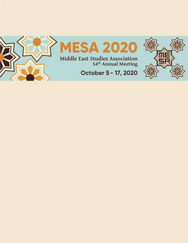 MESA 2020 Middle East Studies Association 54Th Annual Meeting October 5 - 17, 2020 MESA 2020 Middle East Studies Association 54Th Annual Meeting October 5 - 17, 2020