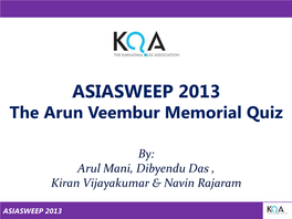 ASIASWEEP 2013 the Arun Veembur Memorial Quiz