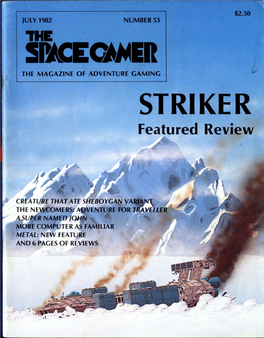 STRIKER Featured Review Publisher: Steve Jackson Editor: Aaron Allston Art Director: Denis Loubet Contributing Editors: NUMBER 53 — JULY, 1982 W.G