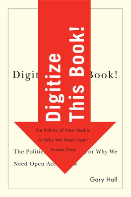 Digitize This Book!: the Politics of New Media, Or Why We Need Open