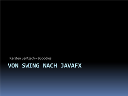 Jgoodies VON SWING NACH JAVAFX Jgoodies: Karsten Lentzsch