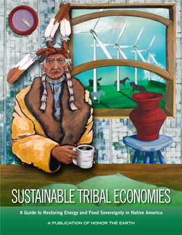 SUSTAINABLE TRIBAL ECONOMIES a Guide to Restoring Energy and Food Sovereignty in Native America