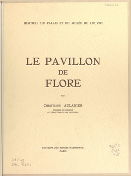 LE PAVILLON DE FLORE HISTOIRE DU PALAIS ET DU MUSÉE DU LOUVRE Par CHRISTIANE AULANIER