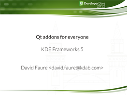 Qt Addons for Everyone KDE Frameworks 5 David Faure &lt;David.Faure@Kdab.Com&gt;