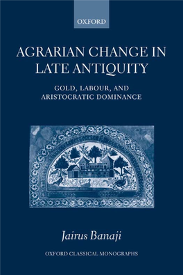 Jairus Banaji – Agrarian Change in Late Antiquity Gold, Labour, And