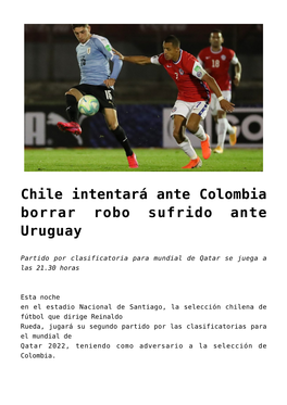 Chile Intentará Ante Colombia Borrar Robo Sufrido Ante Uruguay