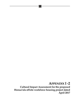 APPENDIX I -2 Cultural Impact Assessment for the Proposed Honua’Ula Offsite Workforce Housing Project Dated April 2017 SCS Project No