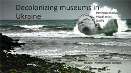 Decollonizing Museums in Ukraine