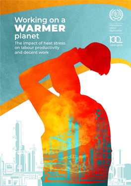 The Impact of Heat Stress on Labour Productivity and Decent Work Working on a Warmer Planet the Impact of Heat Stress on Labour Productivity and Decent Work