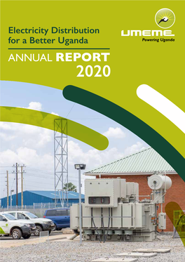 ANNUAL REPORT 2020 ANNUAL REPORT 2020 REPORT UMEME LIMITED ANNUAL Mukono North UETCL Substation Commissioned in 2020 the INTEGRATED ANNUAL REPORT 1