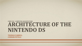 Architecture of the Nintendo Ds Thomas Farrell Connor Petilli Agenda