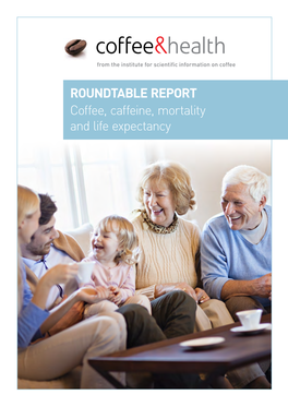 ROUNDTABLE REPORT Coffee, Caffeine, Mortality and Life Expectancy ROUNDTABLE REPORT Coffee, Caffeine, Mortality and Life Expectancy