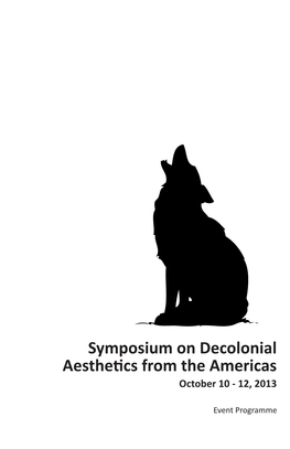 Symposium on Decolonial Aesthetics from the Americas October 10 - 12, 2013