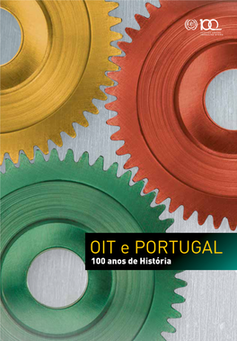 OIT E PORTUGAL 100 Anos De História OIT Eportugal 100 Anosdehistória OIT E Portugal 100 Anos De História Copyright © Organização Internacional Do Trabalho 2019