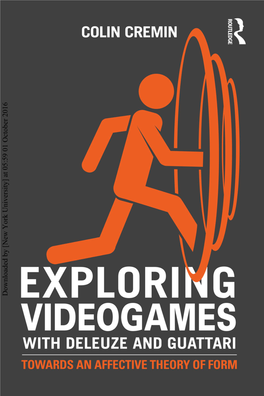 Downloaded by [New York University] at 05:59 01 October 2016 EXPLORING VIDEOGAMES with DELEUZE and GUATTARI